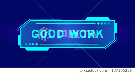 Futuristic hud banner that have word good work on user interface screen on blue background Futuristic hud banner that have word good work on user interface screen on blue background 137505236