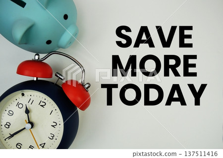 Save More Today text with piggy bank and alarm clock on white background Save More Today text with piggy bank and alarm clock on white background 137511416