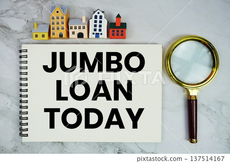 Jumbo Loan Today text written on notepad with house model and magnifying glass on marble background Jumbo Loan Today text written on notepad with house model and magnifying glass on marble background 137514167