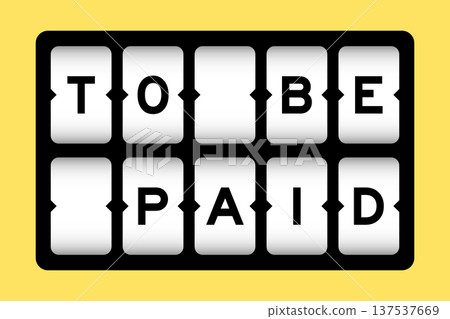 Black color in word to be paid on slot banner with yellow color background Black color in word to be paid on slot banner with yellow color background 137537669