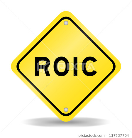 Yellow color transportation sign with word ROIC (Abbreviation of Return on invested capital) on white background 137537704