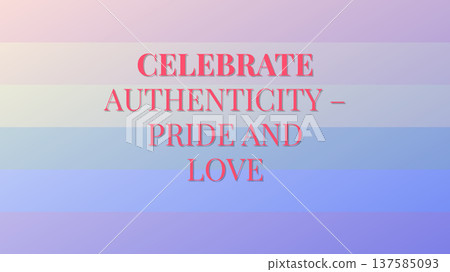 Celebrate Authenticity Pride And Love Celebrate Authenticity Pride And Love 137585093