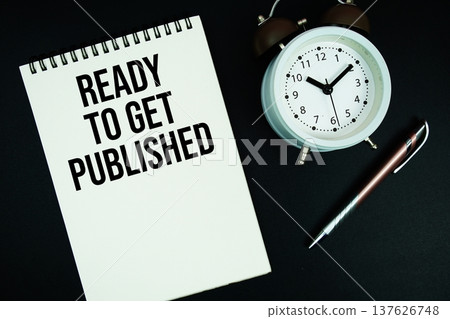 Ready To Get Published text written on notepad with pen and alarm clock Ready To Get Published text written on notepad with pen and alarm clock 137626748