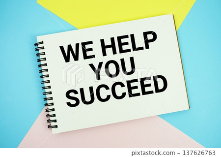 We Help You Succeed text written on notepad flat lay on multicolor pastel background We Help You Succeed text written on notepad flat lay on multicolor pastel background 137626763