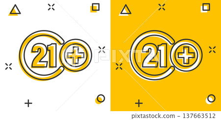 Twenty one plus icon in comic style. 21+ cartoon vector illustration on white isolated background. Censored splash effect business concept. Twenty one plus icon in comic style. 21+ cartoon vector illustration on white isolated background. Censored splash effect business concept. 137663512