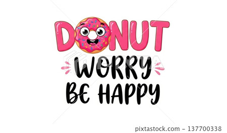 Cute donut cartoon with positive message: don't worry, be happy 137700338