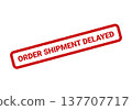 Grungy red seal mark displaying ORDER SHIPMENT DELAYED message for logistics and delivery issues 137707717