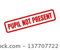 Grungy red stamp clearly marking pupil not present for school attendance or medical tracking systems 137707722