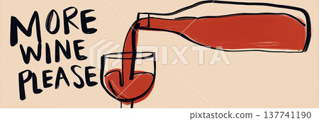 Red wine pouring from bottle, more wine please text. Red wine pouring from a bottle into a glass with more wine please lettering 137741190