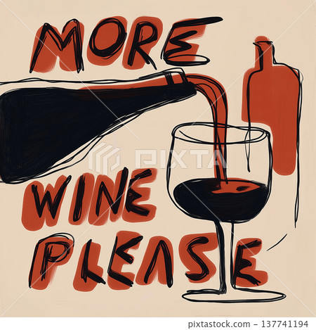 Red wine pouring from bottle, more wine please text. Red wine pouring from a bottle into a glass with more wine please lettering Red wine pouring from bottle, more wine please text. Red wine pouring from a bottle into a glass with more wine please lettering 137741194