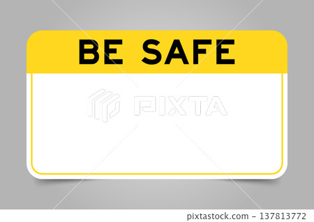 Label banner that have yellow headline with word be safe and white copy space, on gray background Label banner that have yellow headline with word be safe and white copy space, on gray background 137813772