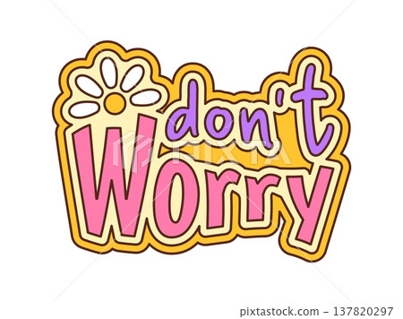 Don't worry cartoon groovy sticker or symbol. Hippie vintage sticker, retro funky vector label. Groovy tag or 80s comic patch with daisy flower and positive saying typography Don't worry cartoon groovy sticker or symbol. Hippie vintage sticker, retro funky vector label. Groovy tag or 80s comic patch with daisy flower and positive saying typography 137820297