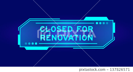 Futuristic hud banner that have word closed for renovation on user interface screen on blue background Futuristic hud banner that have word closed for renovation on user interface screen on blue background 137826571