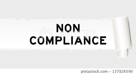 Ripped gray paper background that have word non compliance under torn part Ripped gray paper background that have word non compliance under torn part 137826590