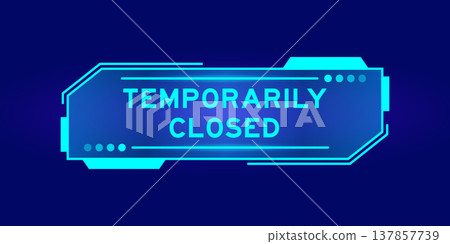 Futuristic hud banner that have word temporarily closed on user interface screen on blue background Futuristic hud banner that have word temporarily closed on user interface screen on blue background 137857739