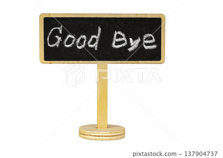 Rustic Wooden Stand with Handwritten Good Bye Message in White Chalk on a Small Blackboard Sign Isolated on Clean White Background with Ample Copy Space for Design Rustic Wooden Stand with Handwritten Good Bye Message in White Chalk on a Small Blackboard Sign Isolated on Clean White Background with Ample Copy Space for Design 137904737