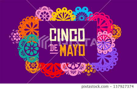 Cinco de Mayo holiday celebration frame background. Decorative fiesta papel picado frame. Colorful Cinco de Mayo holiday celebration frame background. Decorative fiesta papel picado frame. Colorful 137927374