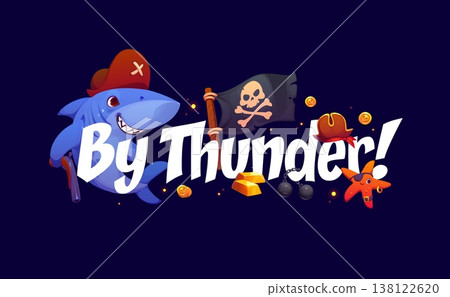By thunder pirate quote with cartoon shark and starfish cartoon sea animal characters, skull flag, treasure and gold. Playful vector typography message, swashbuckler slogan or t shirt print for kids By thunder pirate quote with cartoon shark and starfish cartoon sea animal characters, skull flag, treasure and gold. Playful vector typography message, swashbuckler slogan or t shirt print for kids 138122620