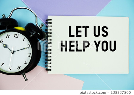 Let Us Help You text written on notepad with alarm clock flat lay on multicolor pastel background Let Us Help You text written on notepad with alarm clock flat lay on multicolor pastel background 138237800
