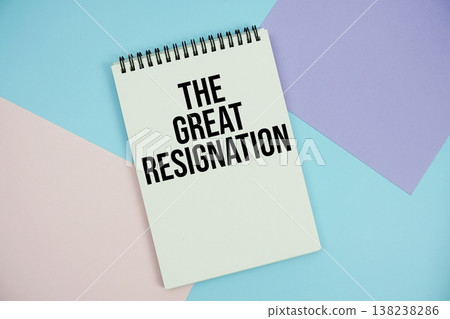 The Great Resignation text written on notepad flat lay on multicolor pastel background The Great Resignation text written on notepad flat lay on multicolor pastel background 138238286