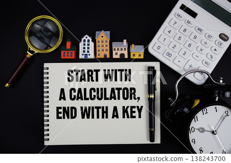 Notepad with the phrase "Start With A Calculator, End With A Key" surrounded by a pen, calculator, magnifying glass, clock, and house model 138243700