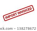 Red grunge rubber stamp featuring IMPORT INVOICED text, symbolizing completed financial transactions or billing tasks 138278672