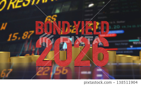 Bond Yield 2026 Rising Interest Rate Financial Market Concept 3d render. Bond Yield 2026 Rising Interest Rate Financial Market Concept 3d render. 138511904