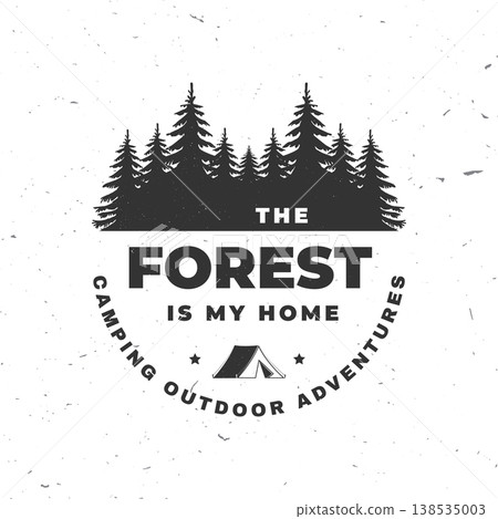 The Forest Is My Home camping typography badge vector illustration with trees and tent outdoor adventure emblem design for t shirt poster sticker isolated on white background The Forest Is My Home camping typography badge vector illustration with trees and tent outdoor adventure emblem design for t shirt poster sticker isolated on white background 138535003