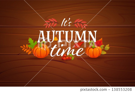 Thanksgiving greeting card quote it is autumn time. Warm, rustic card featuring colorful fall leaves, pumpkins and rowan berries on wooden background. Cozy vector design for Thanksgiving wishes Thanksgiving greeting card quote it is autumn time. Warm, rustic card featuring colorful fall leaves, pumpkins and rowan berries on wooden background. Cozy vector design for Thanksgiving wishes 138553208