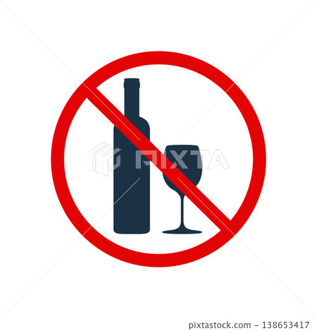 No alcohol sign. Strike Through Red Circle. Prohibiting Alcohol Beverages. Wine Beverage Stop, alcohol not allowed, warning sign, ban alcohol. Vector illustration. 138653417