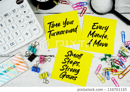 Time Your Turnaround, Every Minute, A Move, Small Steps, Strong Gains text written on paper note with calculator and magnifying glass on wooden background Time Your Turnaround, Every Minute, A Move, Small Steps, Strong Gains text written on paper note with calculator and magnifying glass on wooden background 138701185