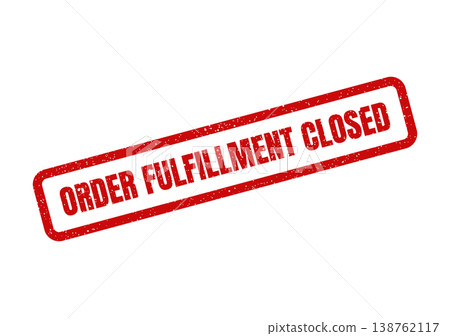 Red grunge rubber stamp indicating an order fulfillment closure for business operations or service announcements 138762117