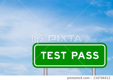 Green color transportation sign with word test pass on blue sky with white cloud background Green color transportation sign with word test pass on blue sky with white cloud background 138786812