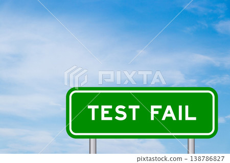 Green color transportation sign with word test fail on blue sky with white cloud background 138786827