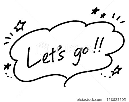 Let's go!! Handwritten message, monochrome, speech bubble, star Let's go!! Handwritten message, monochrome, speech bubble, star 138823505
