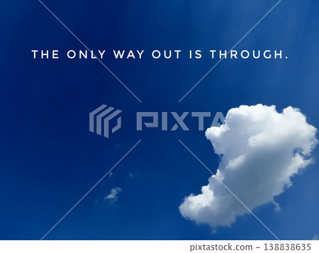 The Only Way Out Is Through Motivational Quote on Blue Sky The Only Way Out Is Through Motivational Quote on Blue Sky 138838635