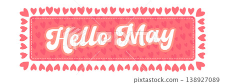 Hello May pink banner illustration. Hello May White lettering with hearts isolated on white background. Modern vector seasonal greeting for spring marketing, travel cards, and cute social media. 138927089