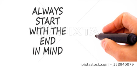 Start with the end in mind symbol. Concept words Always start with the end in mind on beautiful white paper. Beautiful white background. Business start with the end in mind concept. Copy space. 138940079