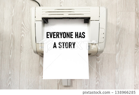 Everyone has their own story, which is revealed using text on a printer Everyone has their own story, which is revealed using text on a printer 138966285
