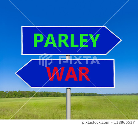 Parley instead war symbol. Concept words Parley and War on beautiful blue road sign. Beautiful blue sky green grass background. Social and parley instead war concept. Copy space. Parley instead war symbol. Concept words Parley and War on beautiful blue road sign. Beautiful blue sky green grass background. Social and parley instead war concept. Copy space. 138966537
