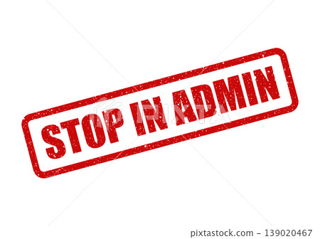 Red textured rubber stamp with STOP IN ADMIN text, signifying an administrative hold or a required action within management processes Red textured rubber stamp with STOP IN ADMIN text, signifying an administrative hold or a required action within management processes 139020467