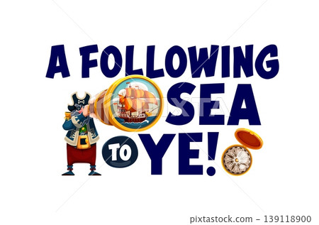 Pirate quote, a following sea to ye for funny t shirt print with corsair character, cartoon vector. Caribbean pirate quote with captain or corsair sailor looking in spyglass at sailboat ship Pirate quote, a following sea to ye for funny t shirt print with corsair character, cartoon vector. Caribbean pirate quote with captain or corsair sailor looking in spyglass at sailboat ship 139118900