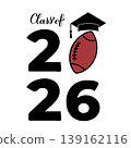 Class of 2026 lettering with graduation hat and football ball. Congratulations to graduates typography poster. Vector template for greeting card, banner, sticker, shirt, etc. 139162116