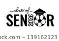 Senior class of 2026 lettering with graduation cap and soccer ball. Congratulations to graduates typography poster. Vector template for greeting card, banner, sticker, shirt, etc. 139162123