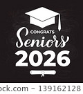 Congrats Seniors 2026 calligraphy lettering on chalkboard background. Congratulations to graduates typography poster. Vector template for greeting card, banner, etc. 139162128