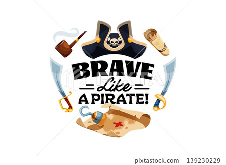 Brave like a pirate, corsair quote for t shirt print with captain hat, cartoon vector. Caribbean pirate quote with treasure island map, corsair tricorne hat with saber swords and sailor hook hand Brave like a pirate, corsair quote for t shirt print with captain hat, cartoon vector. Caribbean pirate quote with treasure island map, corsair tricorne hat with saber swords and sailor hook hand 139230229