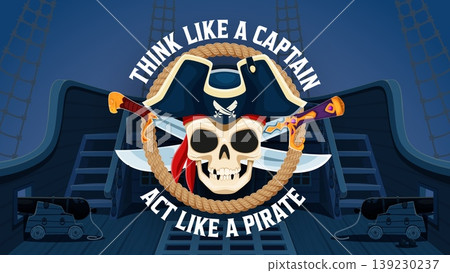 Think like a captain act like a pirate, corsair quote t shirt print. Vector nautical adventurous slogan with Jolly Roger skull with tricorn hat, rope and crossed blades on ship deck with cannons 139230237