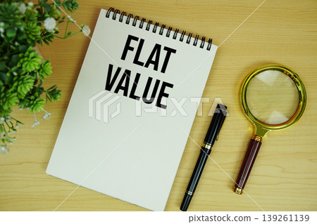 Flat Value text written on notepad with magnifying glass flat lay on wooden background Flat Value text written on notepad with magnifying glass flat lay on wooden background 139261139