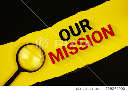 Our Mission text on yellow with black paper torn ripped and magnifying glass Our Mission text on yellow with black paper torn ripped and magnifying glass 139274900