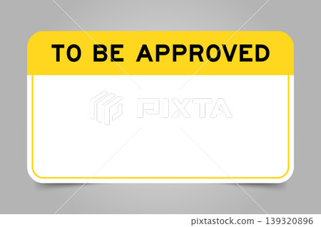 Label banner that have yellow headline with word to be approved and white copy space, on gray background Label banner that have yellow headline with word to be approved and white copy space, on gray background 139320896
